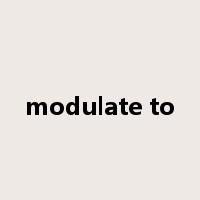 modulate to是什么意思
