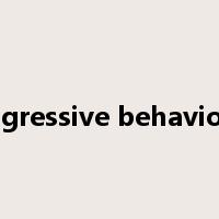 aggressive behaviour是什么意思