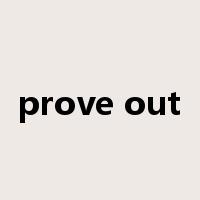 prove out是什么意思