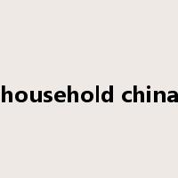 household china是什么意思