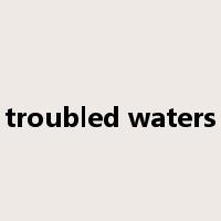 troubled waters是什么意思
