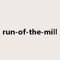 run-of-the-mill是什么意思