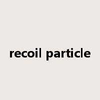 recoil particle是什么意思