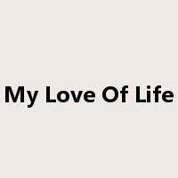 My Love Of Life是什么意思