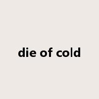 die of cold是什么意思