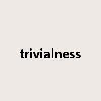 trivialness是什么意思