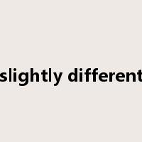 slightly different是什么意思