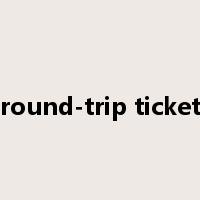 round-trip ticket是什么意思