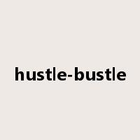 hustle-bustle是什么意思