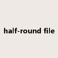 half-round file是什么意思
