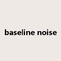 baseline noise是什么意思