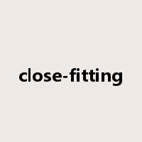 close-fitting是什么意思