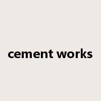 cement works是什么意思