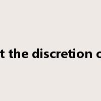 at the discretion of是什么意思