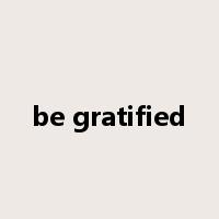 be gratified是什么意思