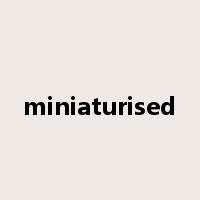 miniaturised是什么意思