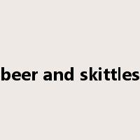 beer and skittles是什么意思