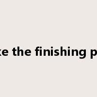 make the finishing point是什么意思