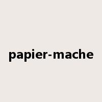 papier-mache是什么意思