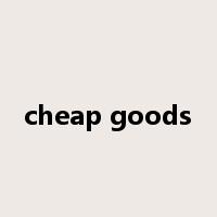 cheap goods是什么意思