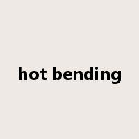 hot bending是什么意思