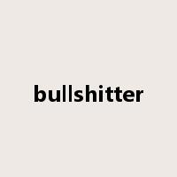 bullshitter是什么意思