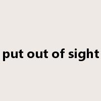 put out of sight是什么意思