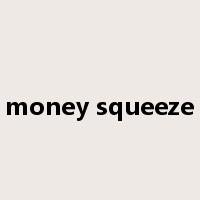 money squeeze是什么意思