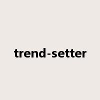 trend-setter是什么意思