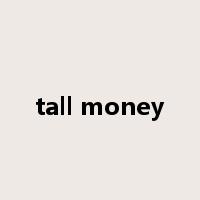 tall money是什么意思