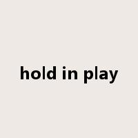 hold in play是什么意思