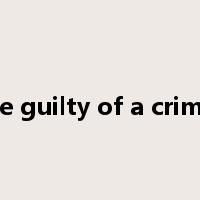 be guilty of a crime是什么意思