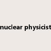 nuclear physicist是什么意思