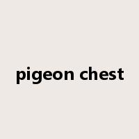 pigeon chest是什么意思