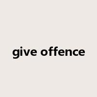 give offence是什么意思