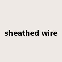 sheathed wire是什么意思