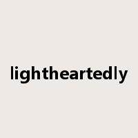lightheartedly是什么意思