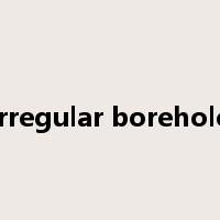 irregular borehole是什么意思