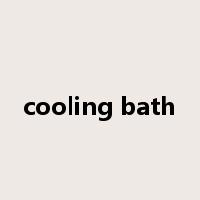 cooling bath是什么意思
