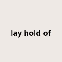 lay hold of是什么意思