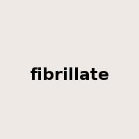 fibrillate是什么意思