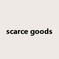 scarce goods是什么意思