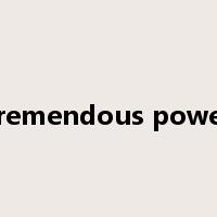 tremendous power是什么意思