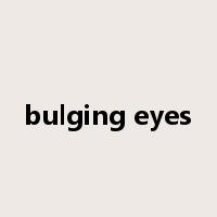 bulging eyes是什么意思