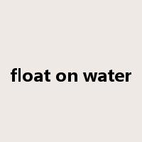 float on water是什么意思