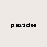 plasticise是什么意思