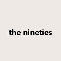 the nineties是什么意思