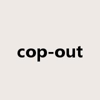 cop-out是什么意思