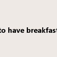 to have breakfast是什么意思