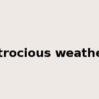 atrocious weather是什么意思